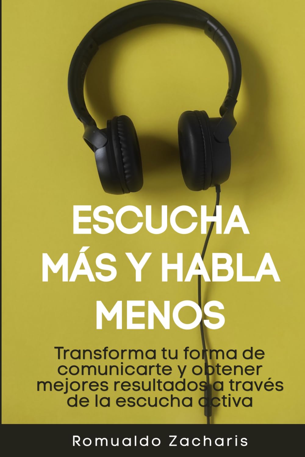 Escucha más y habla menos: Transforma tu forma de comunicarte y obtener mejores resultados a través de la escucha activa