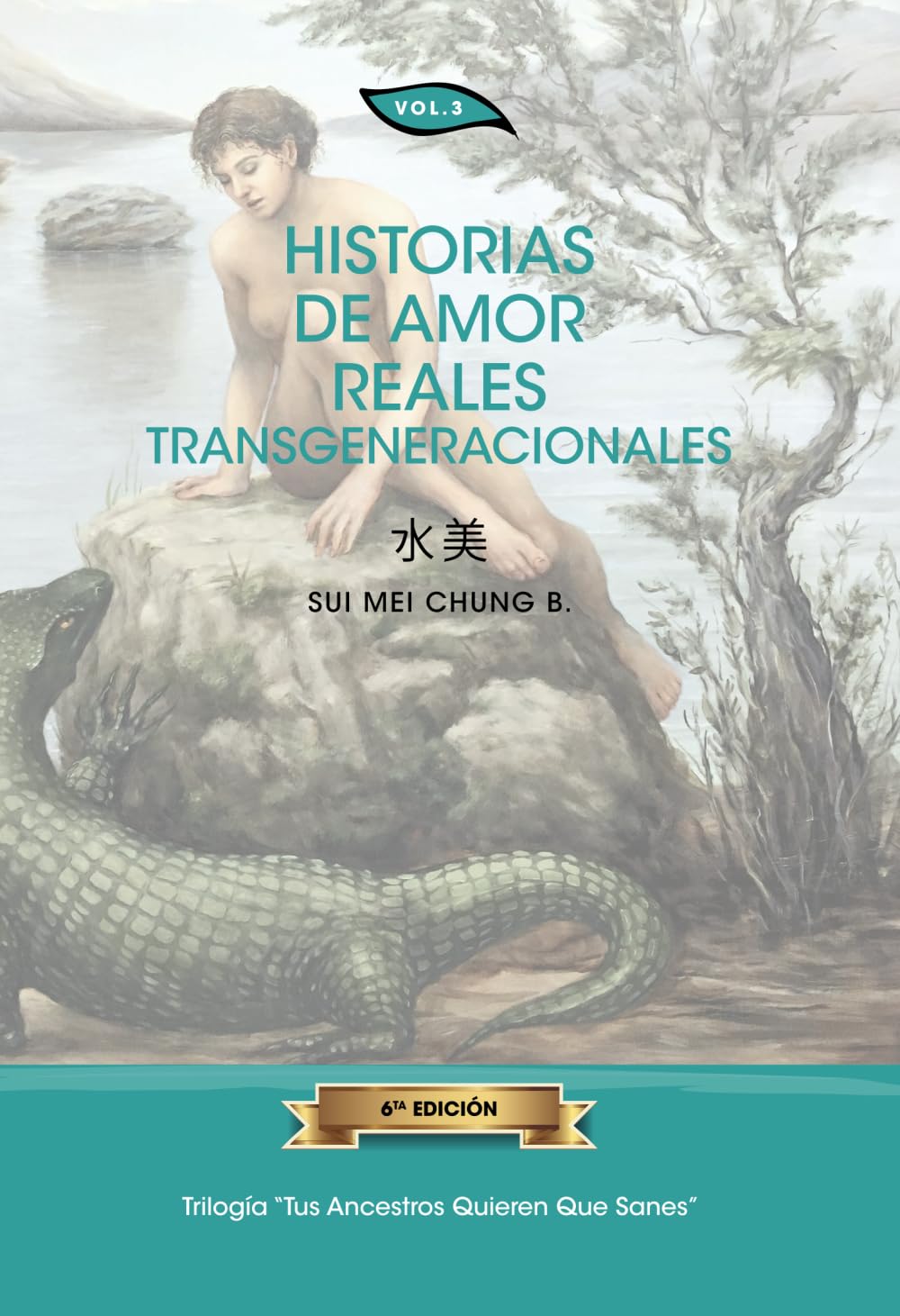 Historias de Amor Reales Transgeneracionales: Volumen 3 - TRILOGÍA “Tus Ancestros Quieren Que Sanes” - Libros basados en el estudio y aprendizaje del Árbol Genealógico