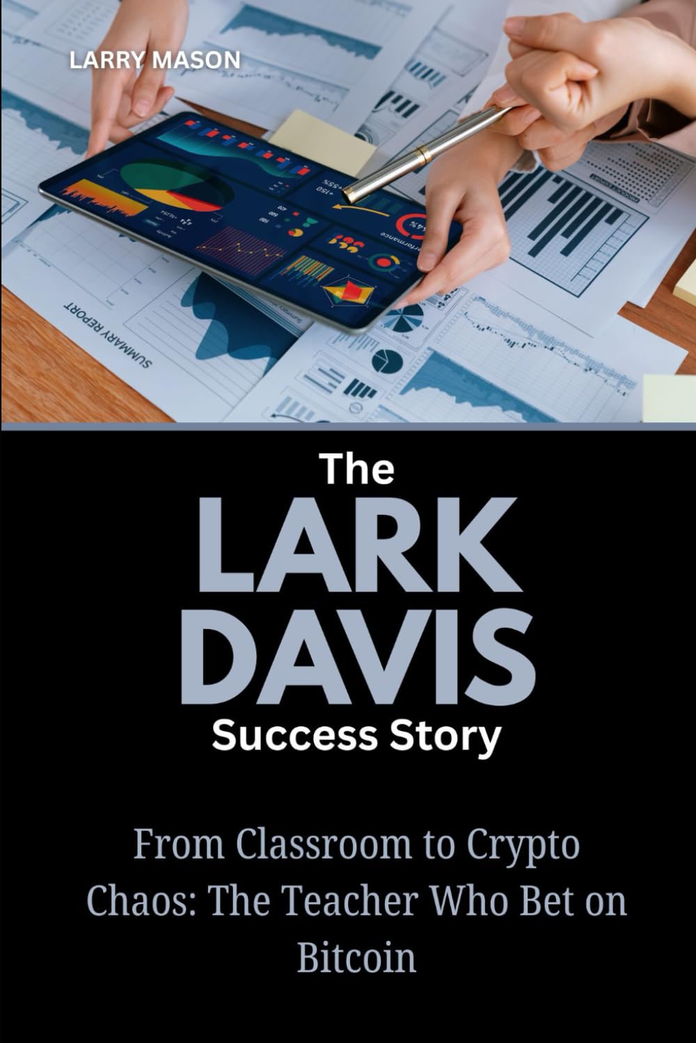 The Lark Davis Success Story: From Classroom to Crypto Chaos: The Teacher Who Bet on Bitcoin (Crypto Mavericks: The Fearless Innovators Behind the Digital Money Revolution) - Image 1 of 2