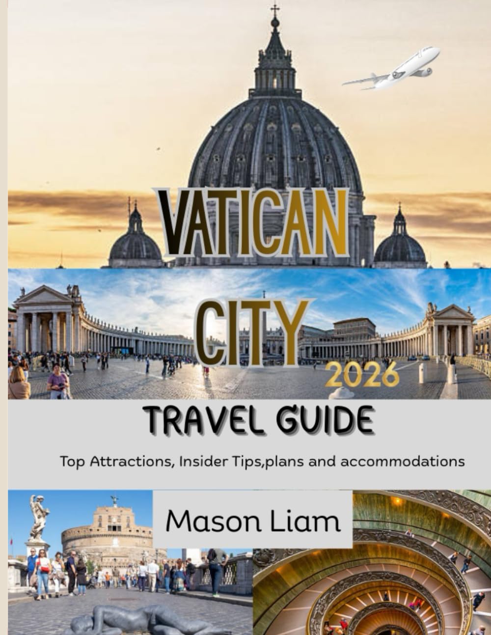VATICAN CITY TRAVEL GUIDE 2026: An Immersive Travel Guide to Culture, Faith, and Timeless Masterpieces.