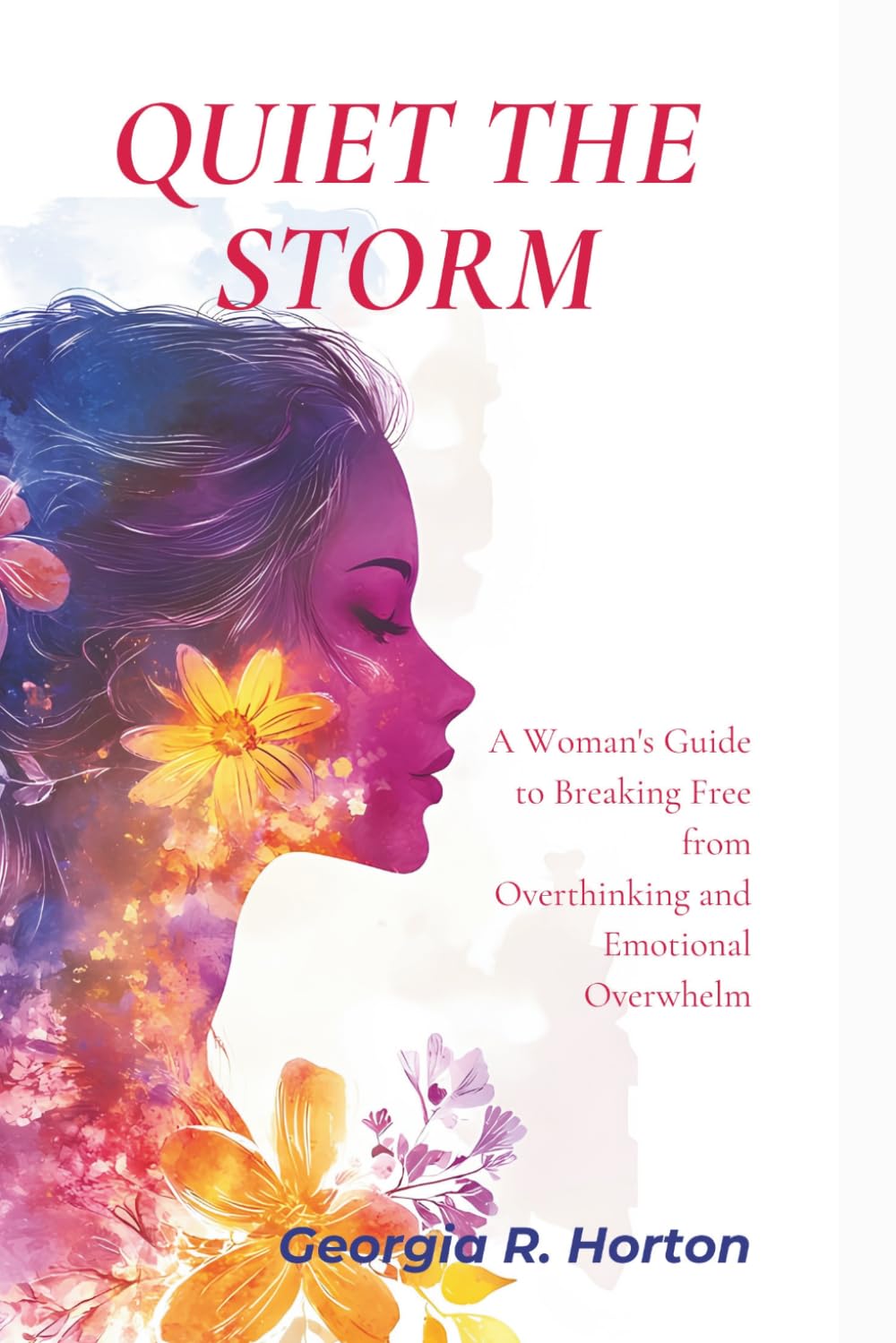 Quiet the storm: A Woman's Guide to Breaking Free from Overthinking and Emotional Overwhelm (COMING HOME TO YOURSELF)