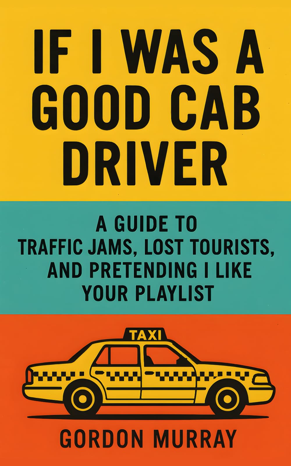 If I Was a Good Cab Driver: Hilarious Taxi Driver Humor Book with Sarcastic Tips, Passenger Stories, and Relatable Road Rage Moments