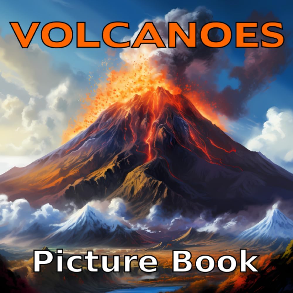Volcanoes Picture Book: A Visual Journey to Earth's Most Famous Volcanoes and Their Eruption History