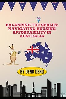 Balancing the Scales: Navigating Housing Affordability in Australia: Building a More Inclusive and Accessible Housing Land...