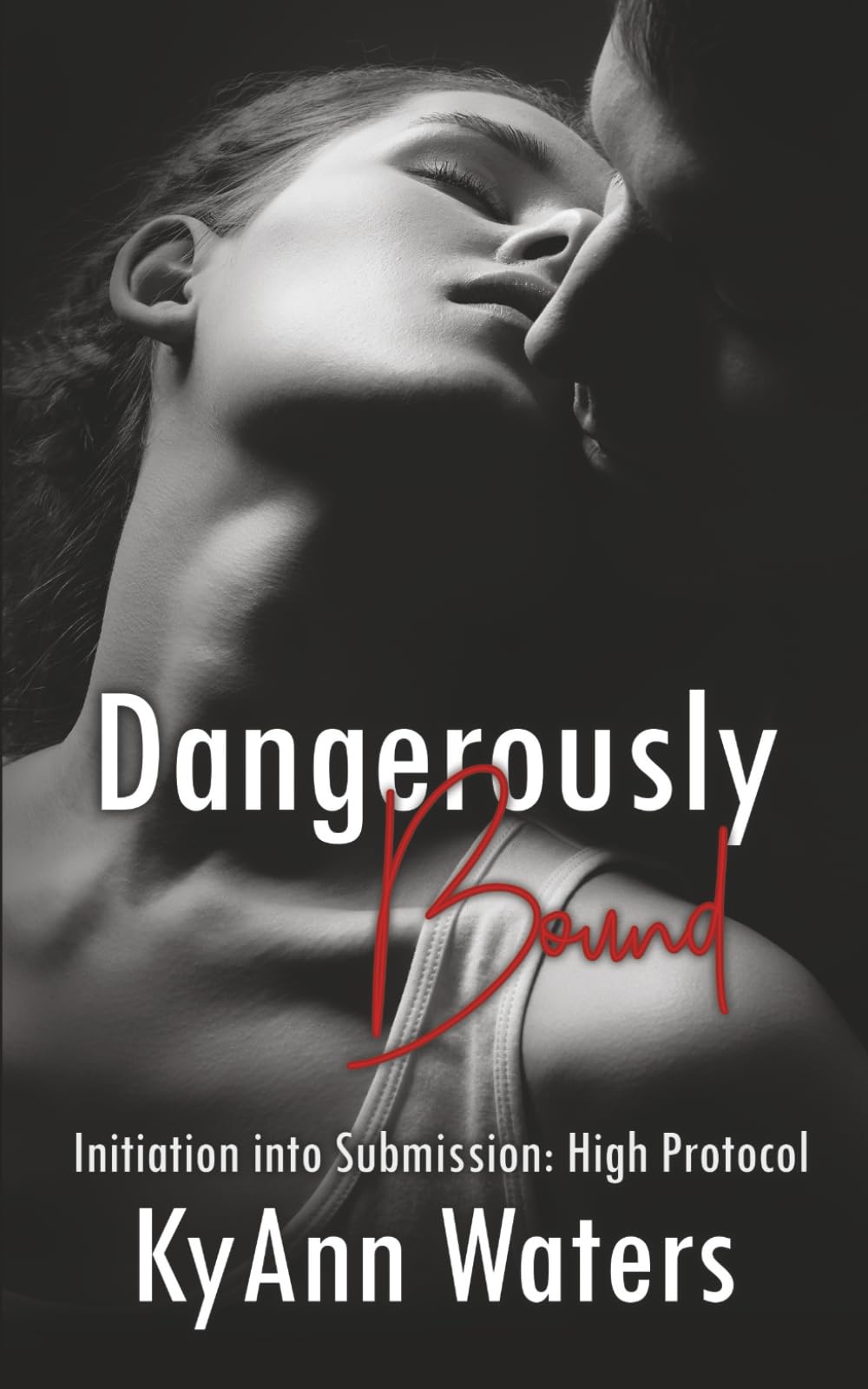Dangerously Bound: A hot BDSM romance with a bad boy biker (Initiation into Submission: High Protocol)