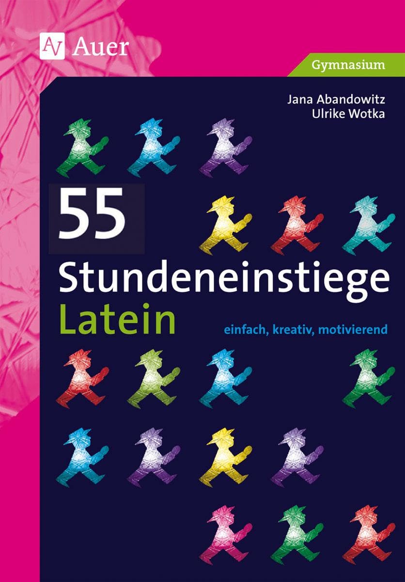 55 Stundeneinstiege Latein: einfach, kreativ, motivierend (5. bis 13. Klasse) (Stundeneinstiege Sekundarstufe)