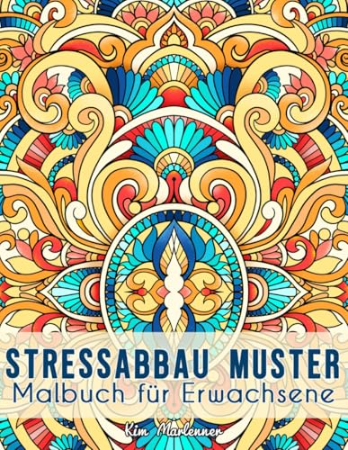 Stressabbau Muster: Malbuch für Erwachsene mit entspannenden Relax-Motiven zum Ausmalen und zur inneren Ruhe