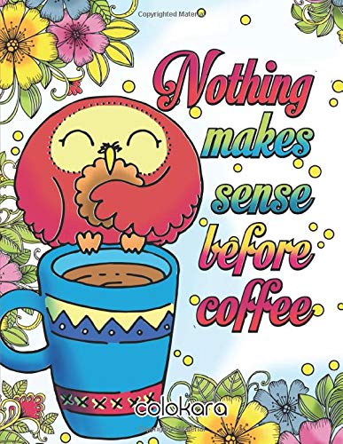 Nothing Makes Sense Before Coffee: Coffee Animals Coloring Book for Adults - Fun Coloring Book for Coffee Lovers