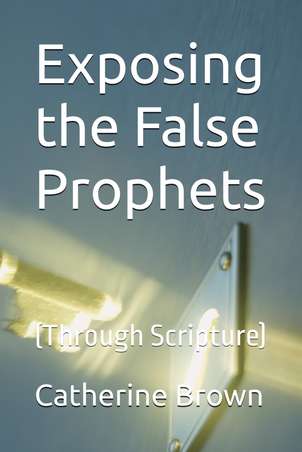 Exposing the False Prophets: (Through Scripture)