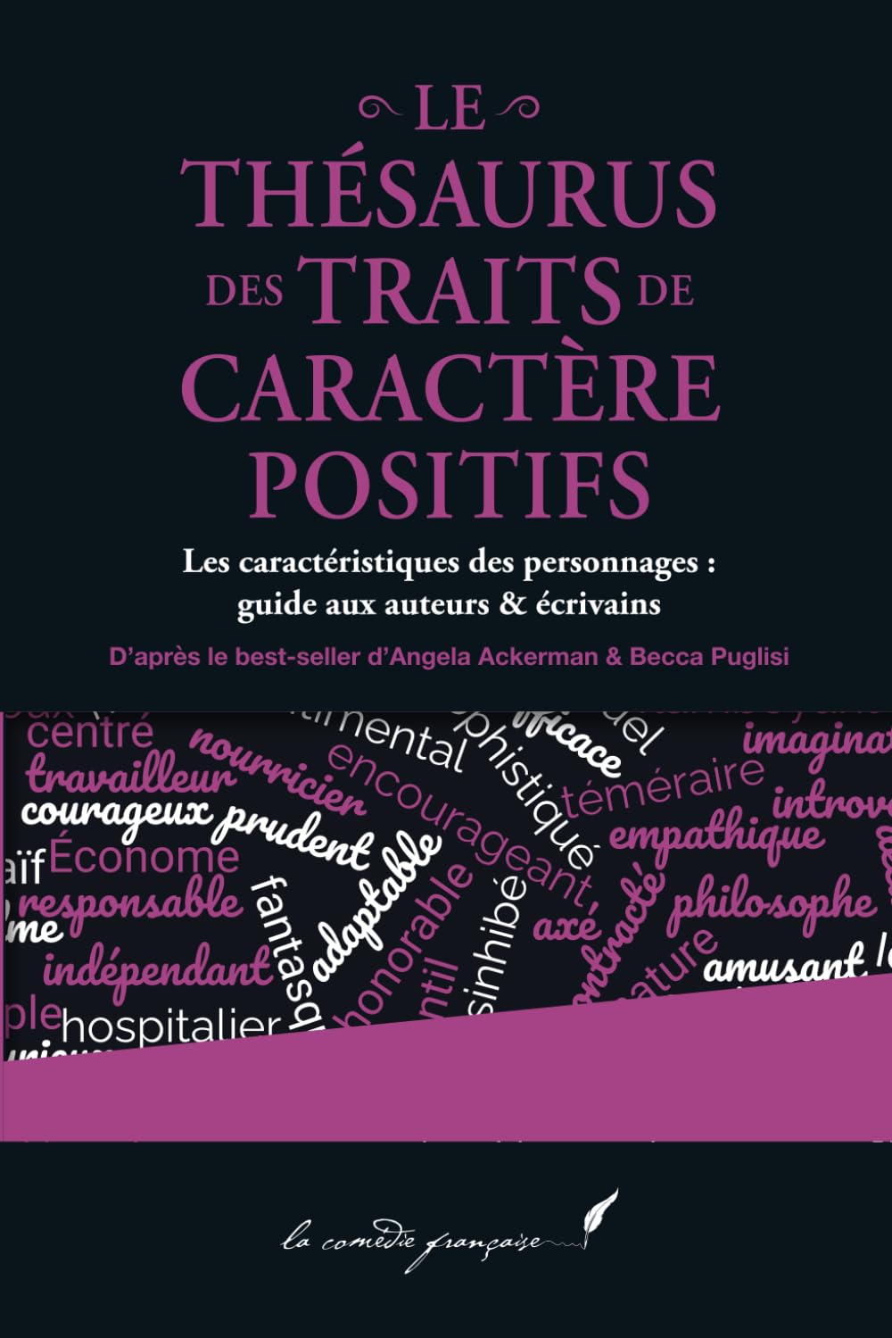 Le thésaurus des traits de caractère positifs: Les caractéristiques des personnages : guide aux auteurs & écrivains | La série d'Angela Ackerman & Becca Puglisi enfin en français !