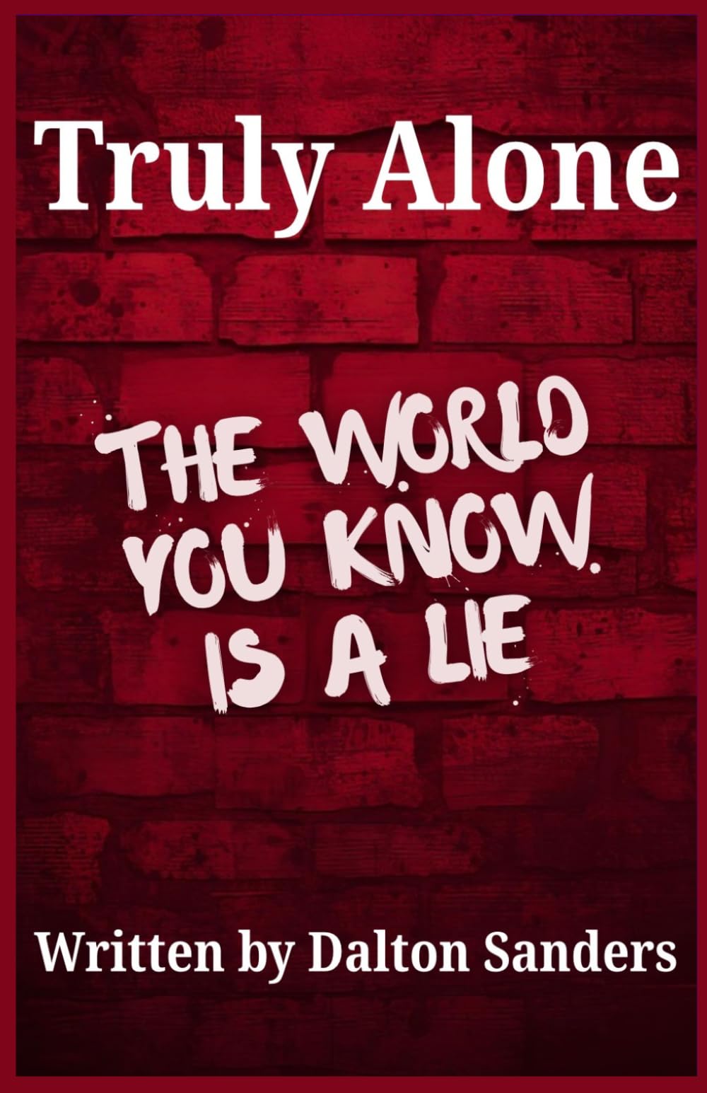 Truly Alone: : A Short Story Written by Dalton Sanders (Till Death Do Us Part)