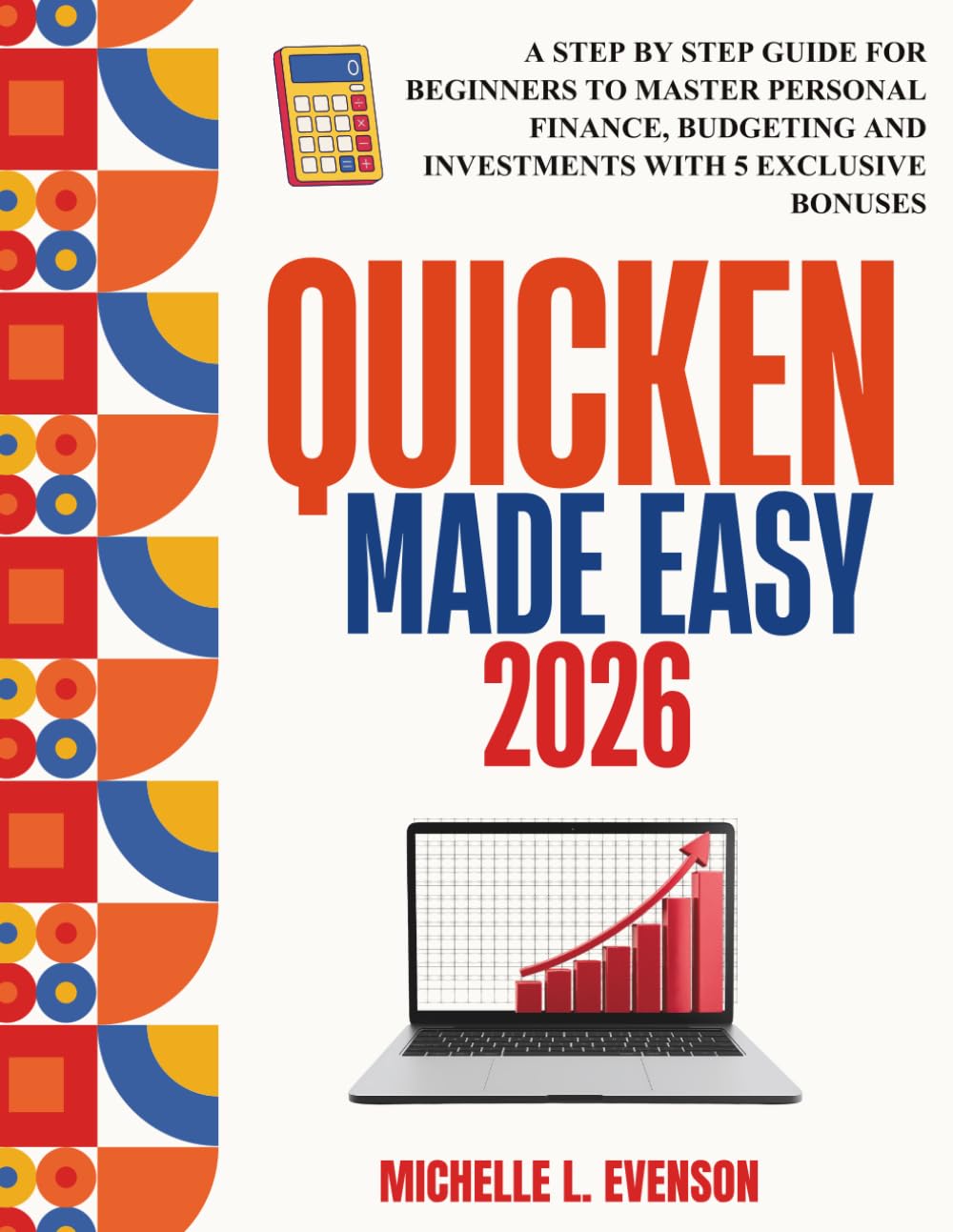 QUICKEN MADE EASY 2026: A Step by Step Guide for Beginners to Master Personal Finance, Budgeting and Investments with 5 Exclusive Bonuses