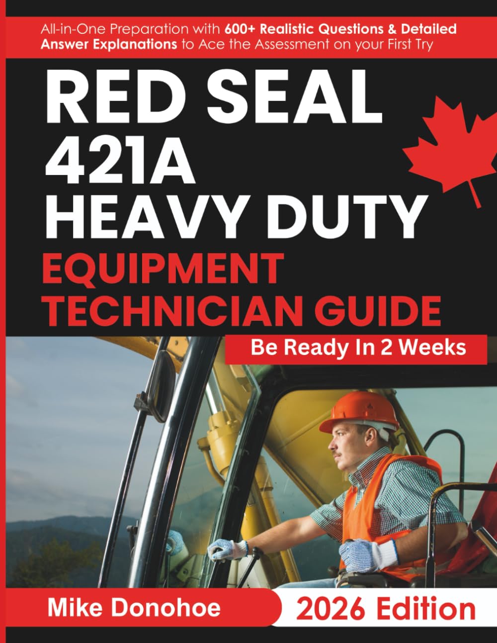 Red Seal 421A Heavy Duty Equipment Technician Guide: All-in-One Preparation with 600+ Realistic Questions & Detailed Answer Explanations to Ace the Assessment on your First Try