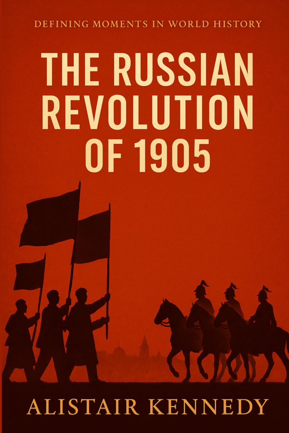 Defining Moments in World History: The Russian Revolution of 1905: Bloody Sunday, Strikes, Mutiny, and the First Russian Revolution That Shook Tsarist Rule