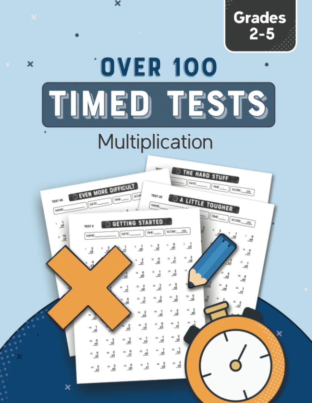 Multiplication: Over 100 Timed Tests: For 2nd Grade through 5th Grade, Kids Ages 6-11