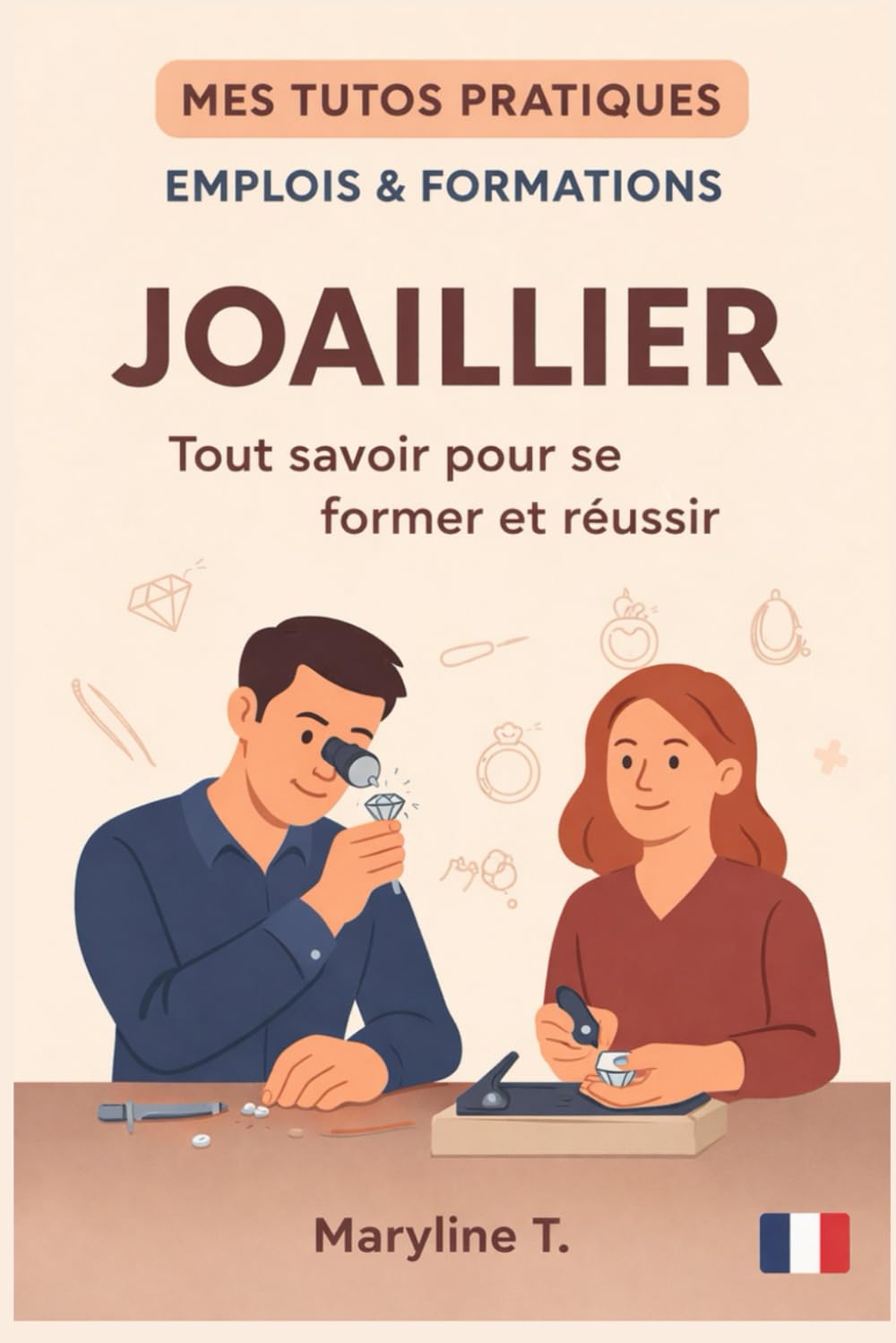 Devenir Joaillier: Tout savoir pour se former et réussir (MES TUTOS PRATIQUES)