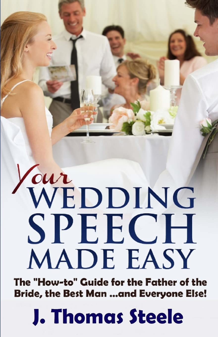 YOUR Wedding Speech Made Easy: The "How-to" Guide for the Father of the Bride, the Best Man . . . and Everyone Else!: Volume 4 (The Wedding Series)