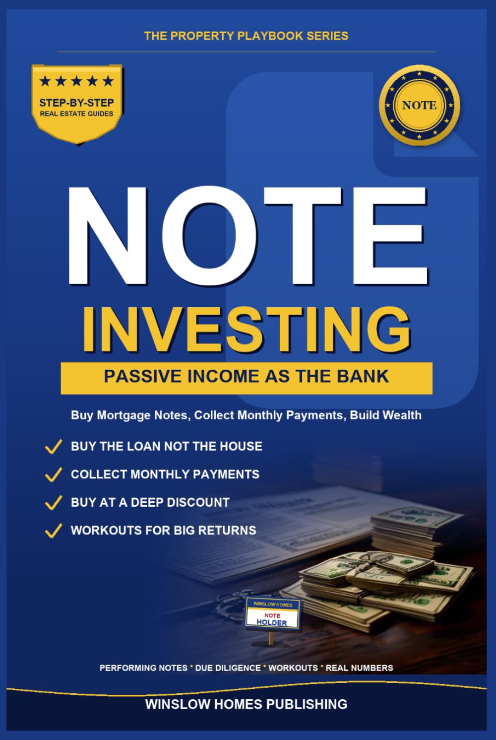 Note Investing for Passive Income: Step by Step from Buying Mortgage Notes to Reliable Monthly Returns, with Due Diligence, Workouts, and Real Numbers ... (The Property Playbook for Investors)
