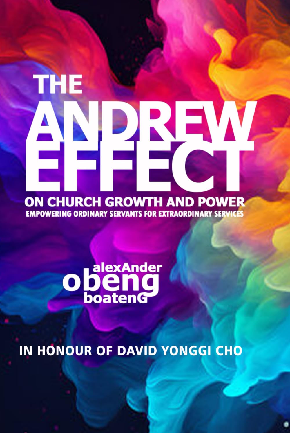 The Andrew Effect on Church Growth and Power: EMPOWERING ORDINARY SERVANTS FOR EXTRAORDINARY SERVICES.