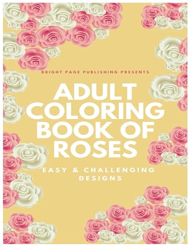 ADULT COLORING BOOK OF ROSES "40 Realistic Rose Designs for Stress Relief and Relaxation"