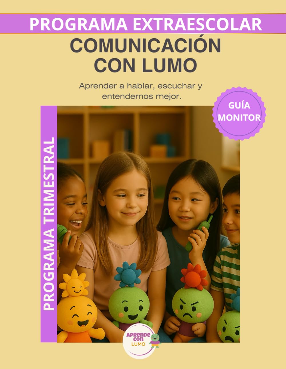 Comunicación con Lumo – Guía del Monitor Trimestral: Recursos prácticos y orientaciones para desarrollar el programa educativo Aprende con Lumo (Programas Extraescolares Aprende con Lumo)