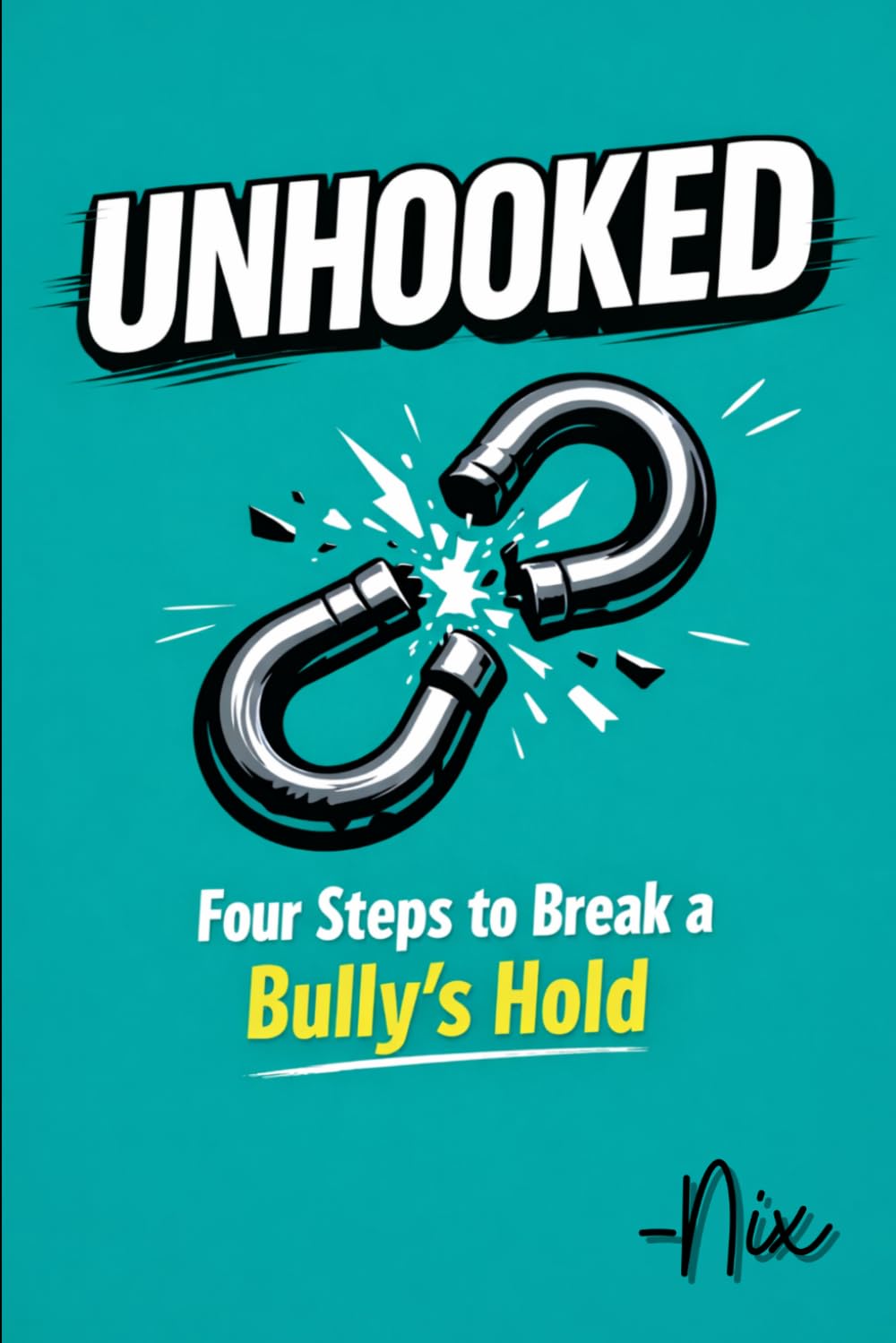 Unhooked: Four Steps to Break a Bully's Hold (The Stop the Bully Cycle Series)