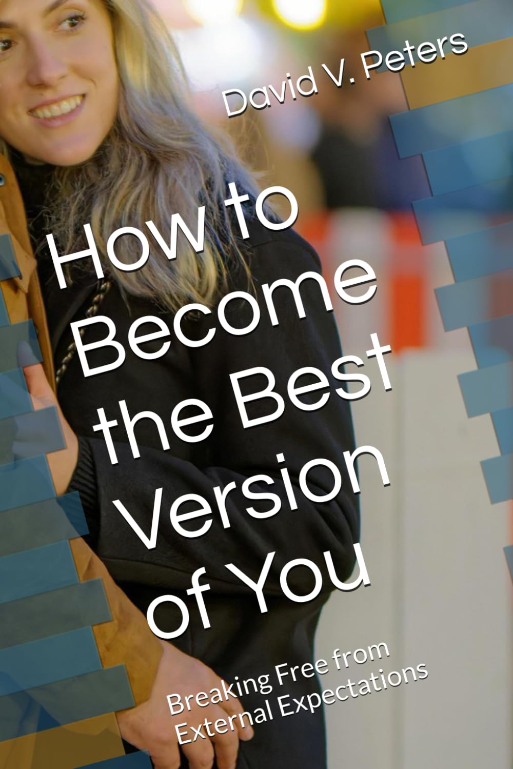 How to Become the Best Version of You: Breaking Free from External Expectations