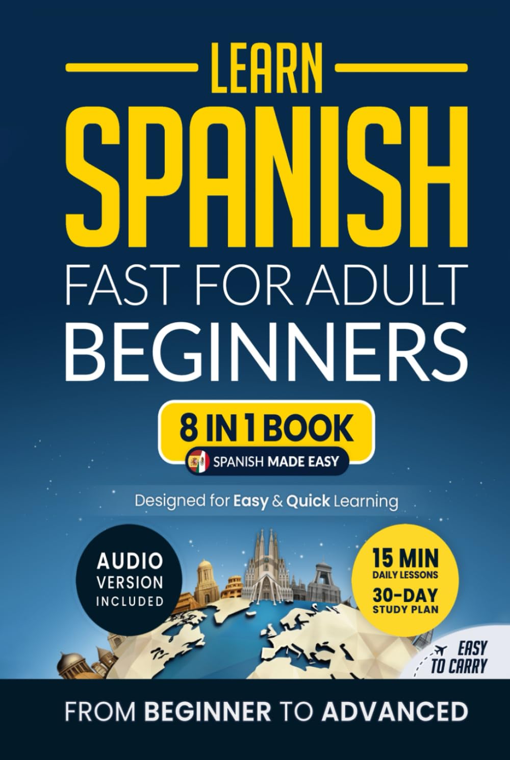 Learn Spanish Fast for Adult Beginners: 8-in-1 Workbook: From Beginner to Advanced: 15-Minute Daily Lessons and Exercises, Short Stories, Plus a Rich Vocabulary Collection (Easy Spanish)