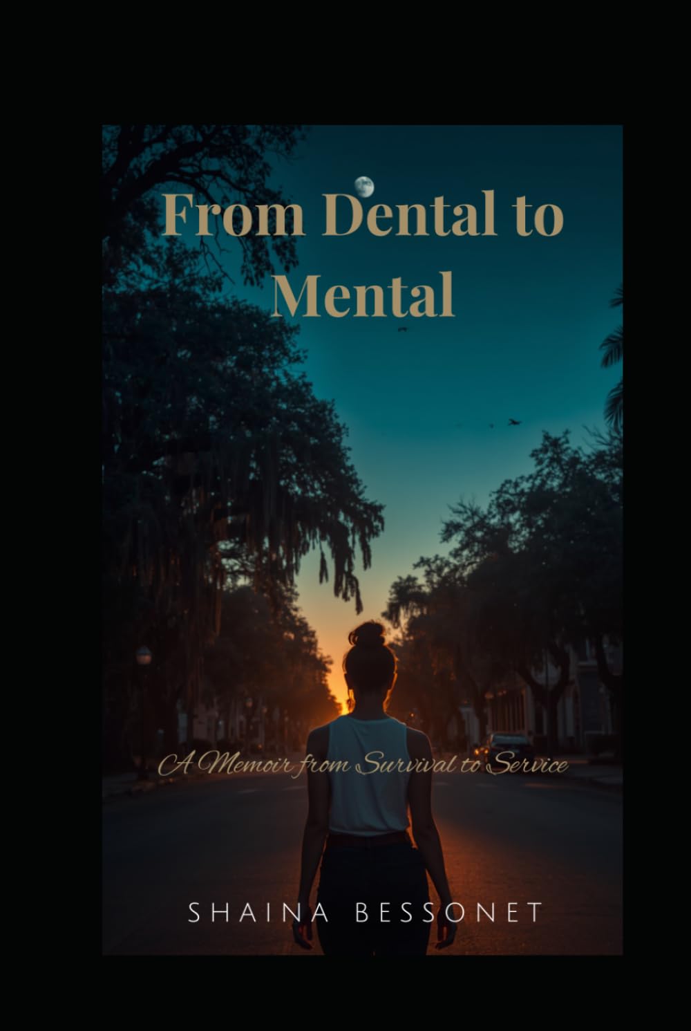 From Dental to Mental: A Memoir of Survival to Service