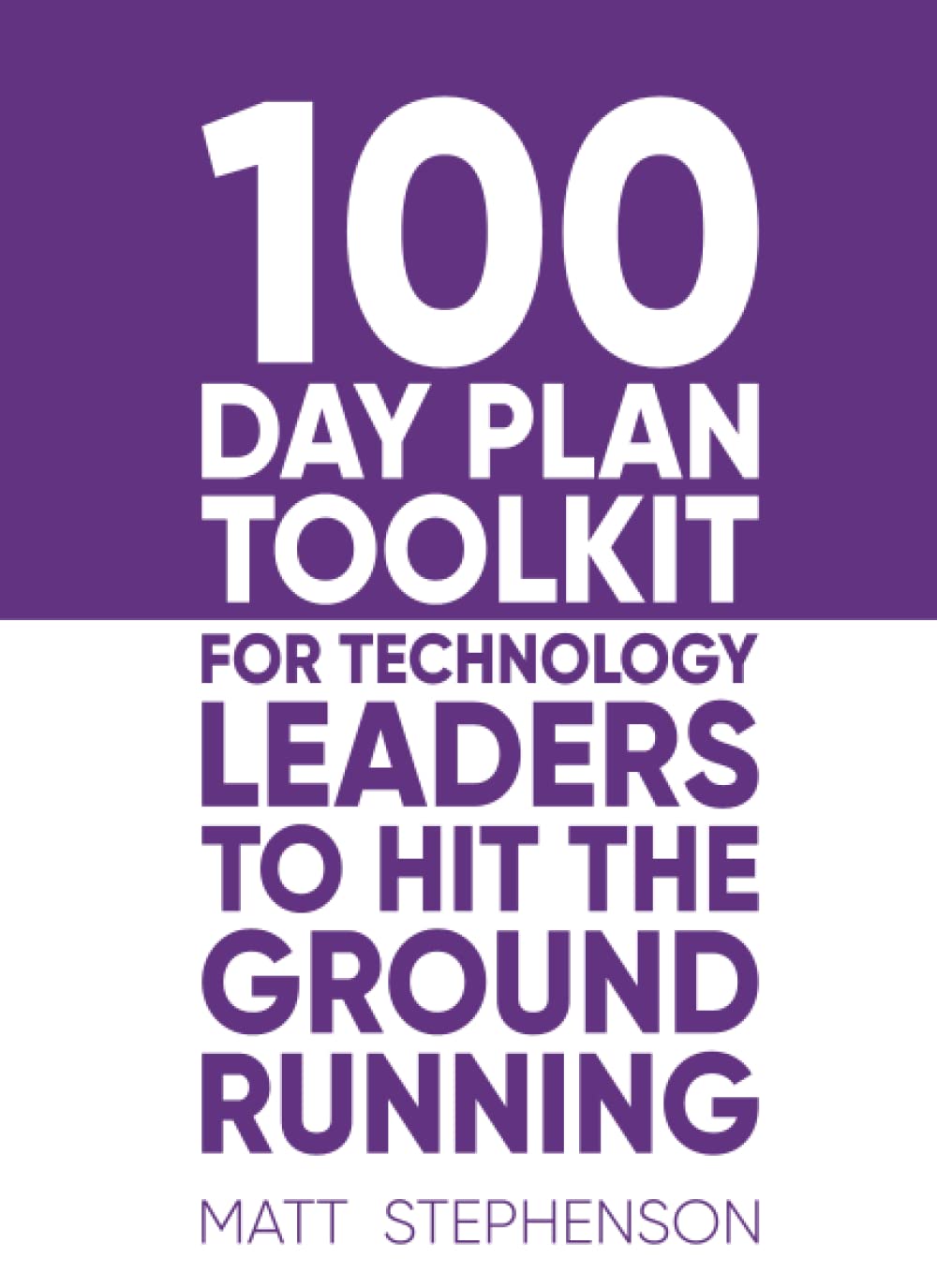 100 Day Plan Toolkit for Technology Leaders to Hit the Ground Running
