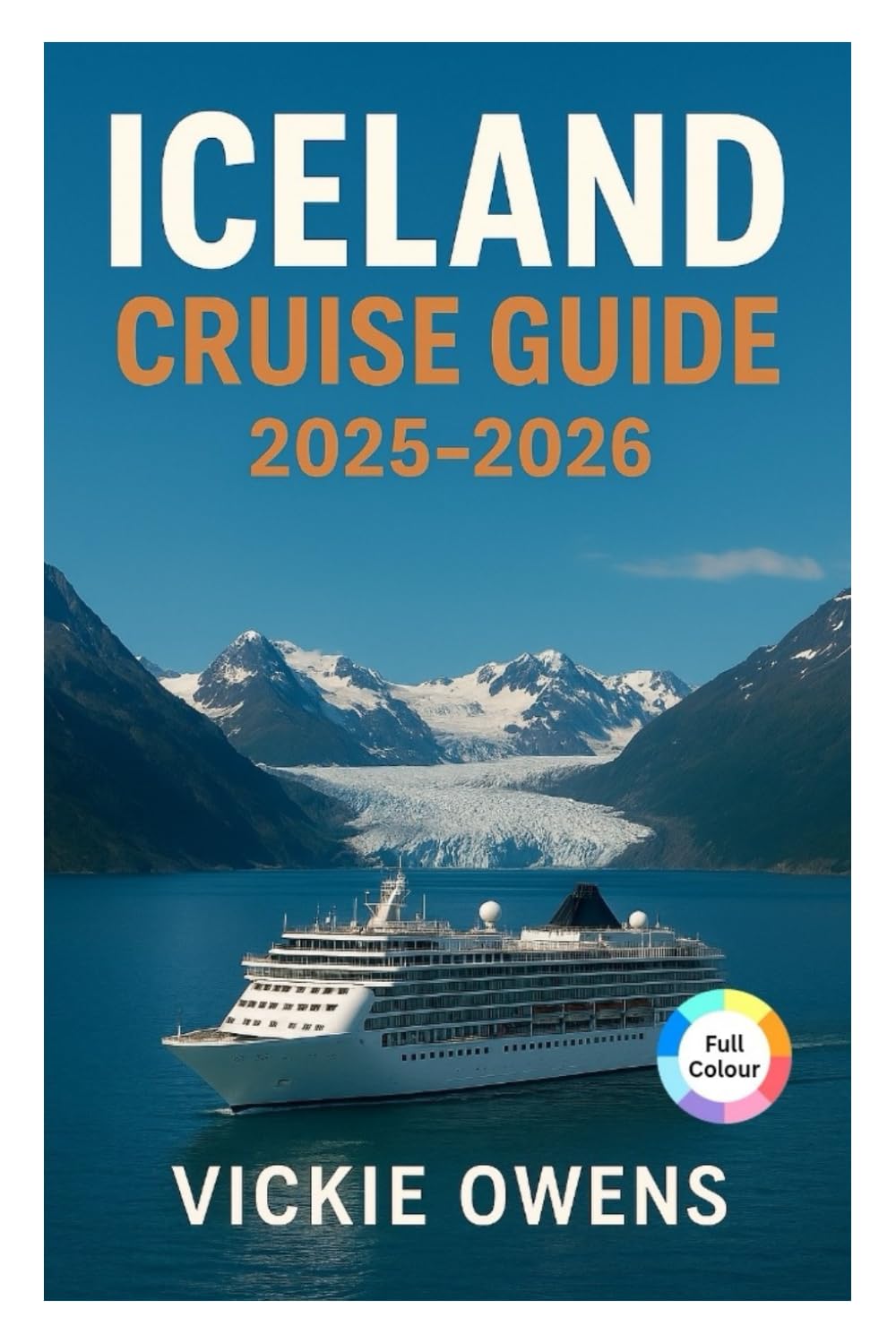 ICELAND CRUISE GUIDE 2025-2026: Reykjavík, Akureyri, Ísafjörður, Seyðisfjörður, Grundarfjörður with Cruise Lines, Ports of Call, Excursions, ... Insider Advice (VACATION COMPANION 2025-2026)