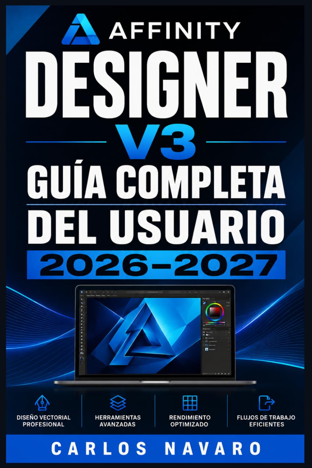 Affinity Designer v3 Guía Completa del Usuario 2026–2027: Domina las Herramientas, Vectores y Diseño Profesional Paso a Paso