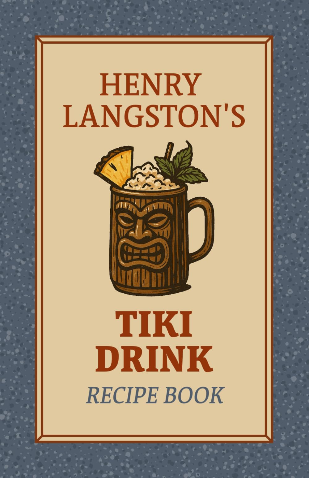 Henry Langston's Tiki Drink Cocktail Recipe Book: 90 Tropical Cocktails, Frozen Blends, and Mixed Drinks for the Home Bartender – A Craft Cocktail and ... (Henry Langston's Cocktail Recipe Books)
