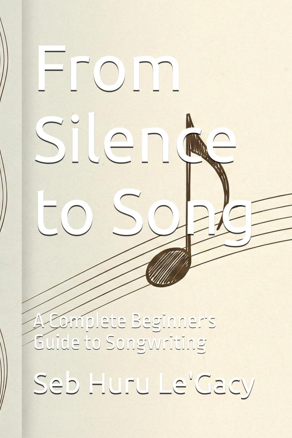 From Silence to Song: A Complete Beginner's Guide to Songwriting
