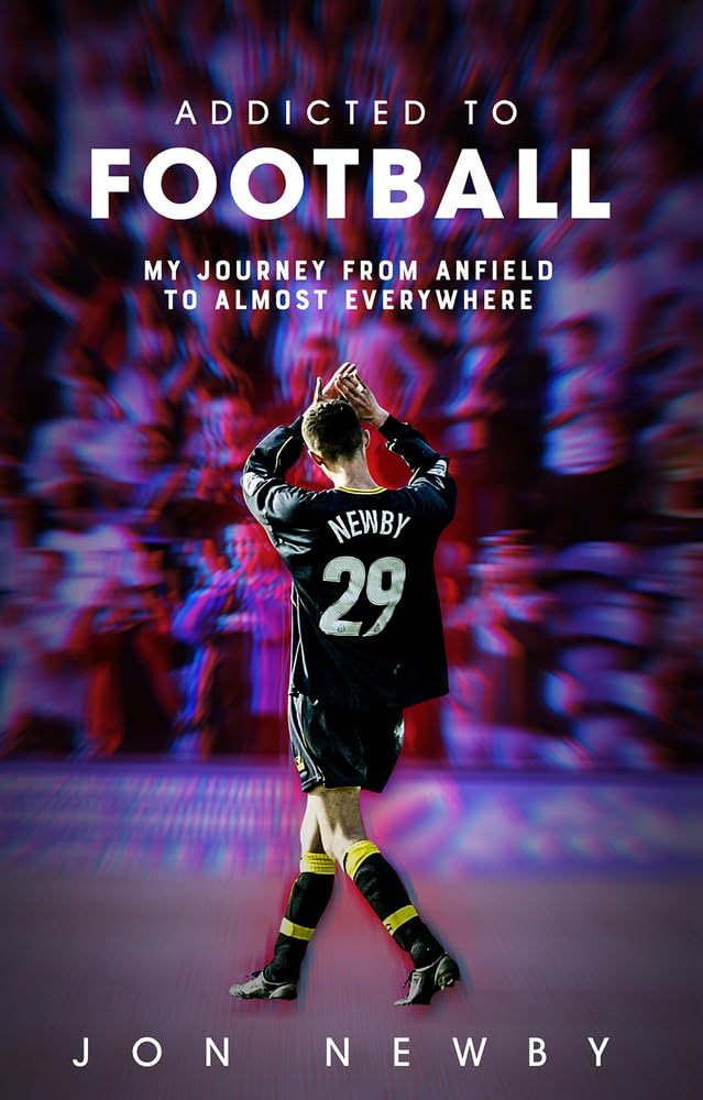 Addicted to Football: A Journey from Anfield to Almost Everywhere