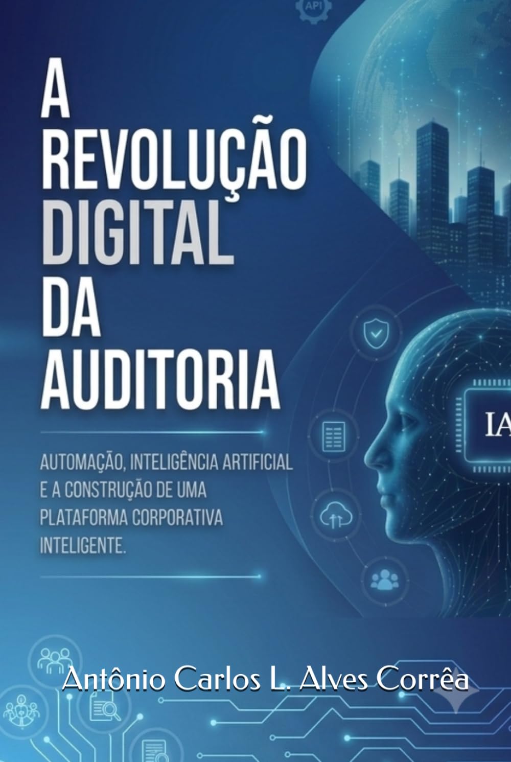 A Revolução Digital da Auditoria: Automação, Inteligência Artificial e a Construção de uma Plataforma Corporativa Inteligente.