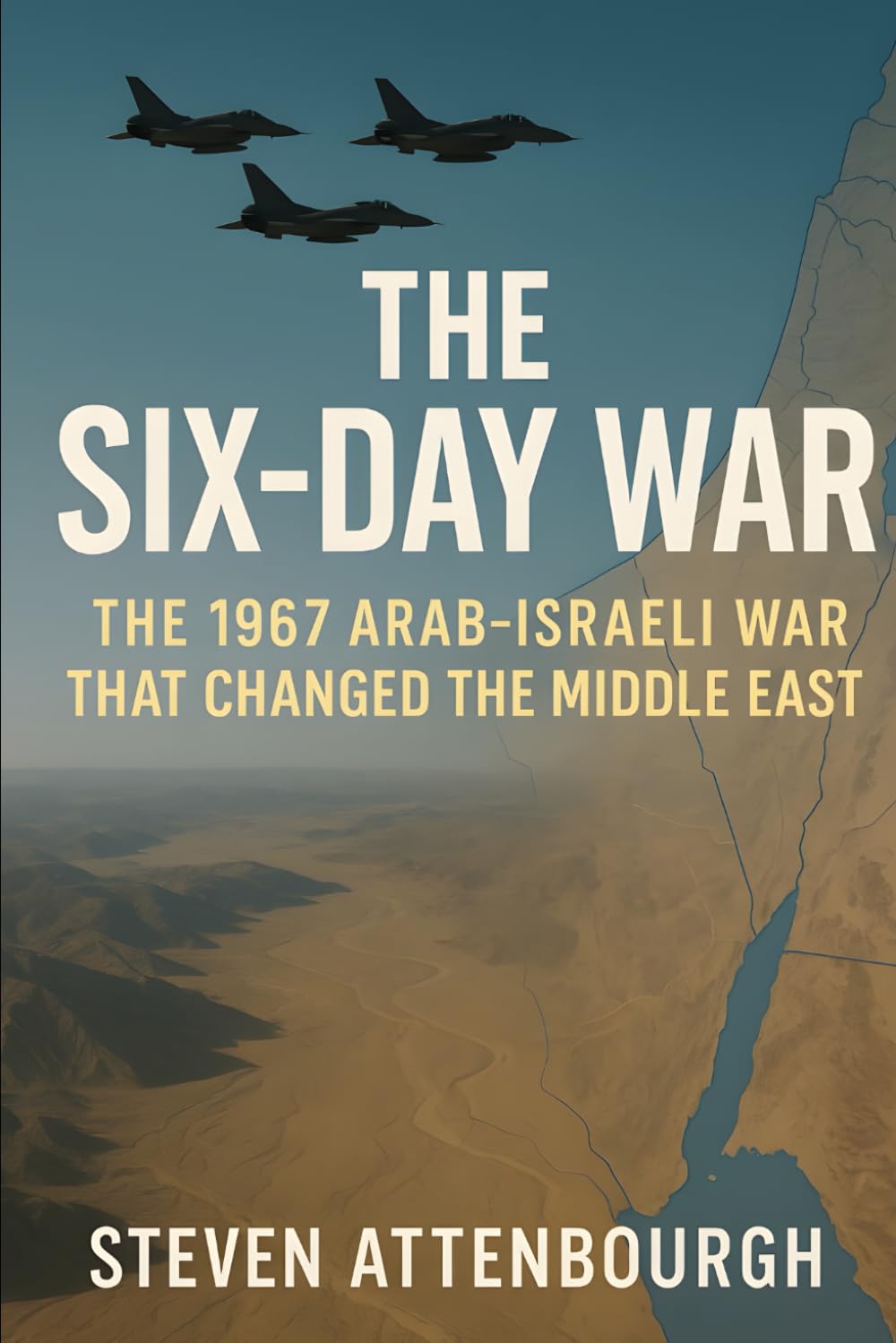 The Six-Day War: The 1967 Arab-Israeli War That Changed the Middle East (Wars That Shaped Our World)