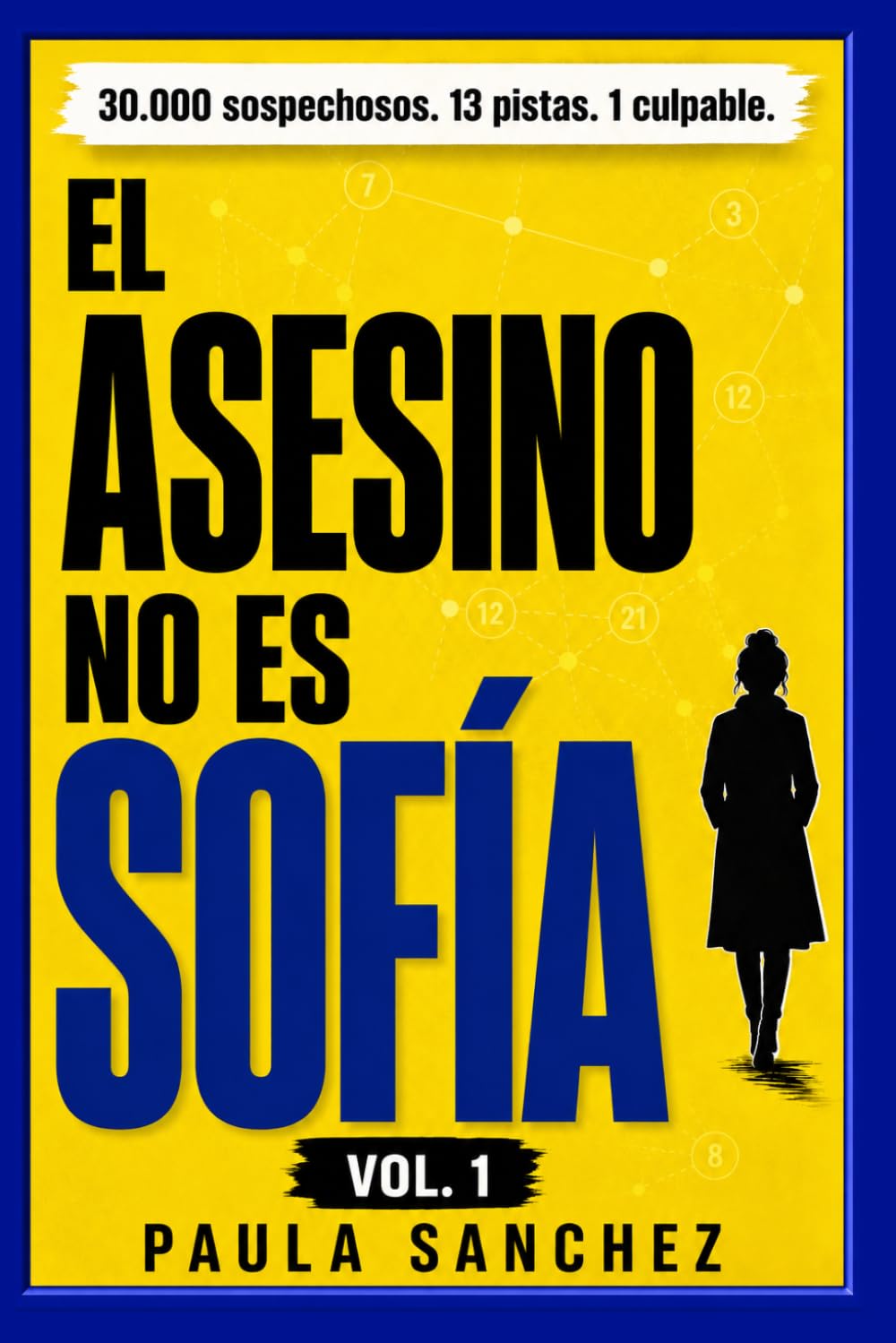 El Asesino no es Sofía : Vol. 1: Un misterio para resolver con 30.000 sospechosos, 13 pistas y 1 culpable