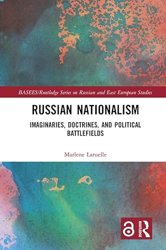 Russian Nationalism: Imaginaries, Doctrines, and Political Battlefields (BASEES/Routledge Series on Russian and East European Studies) (English Edition)
