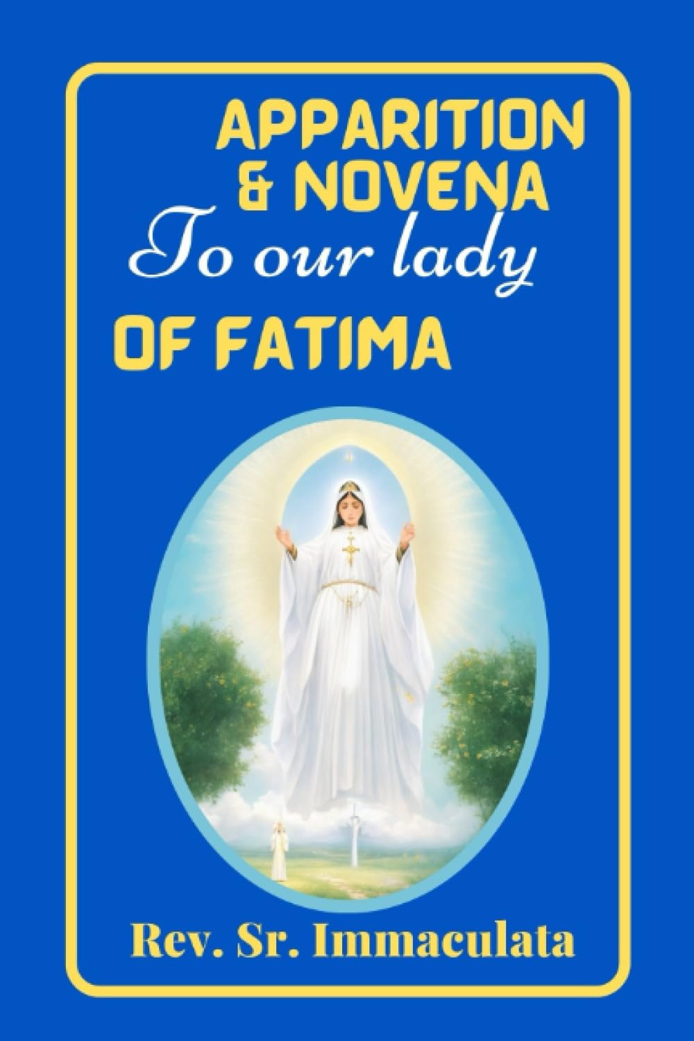Apparition and novena to our lady of Fatima:: Embracing the divine encounter with our lady of Fatima. (Catholic novena prayer books)