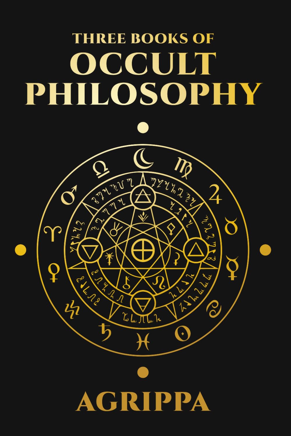Three Books of Occult Philosophy by Agrippa: Complete Illustrated Edition