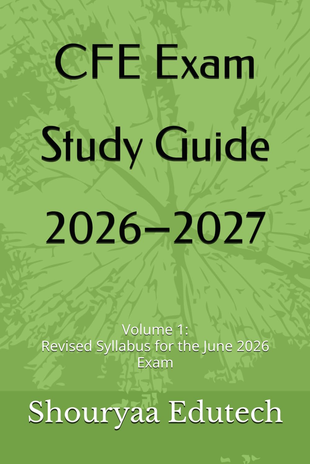 CFE Exam Study Guide 2026–2027: Volume 1: Revised Syllabus for the June 2026 Exam