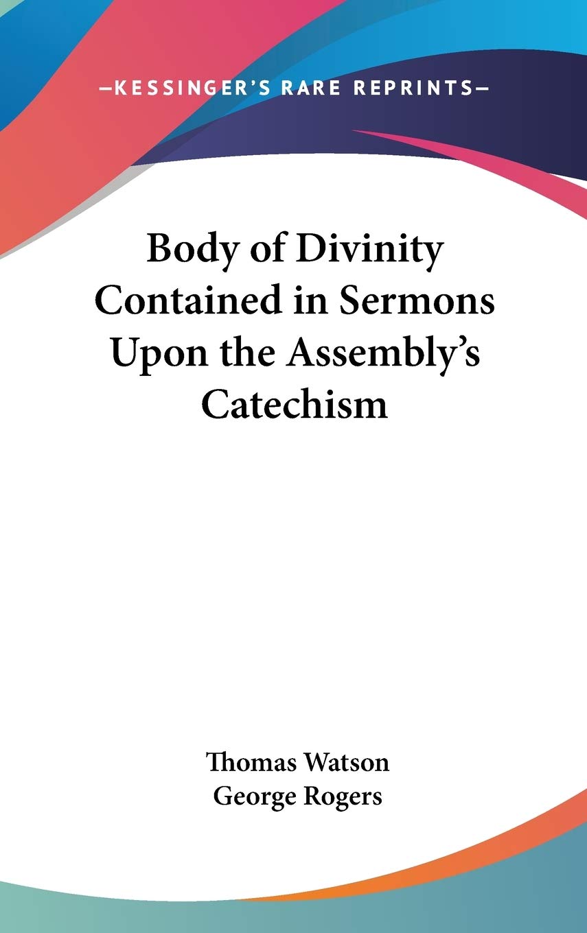 Body of Divinity Contained in Sermons Upon the Assembly's Catechism