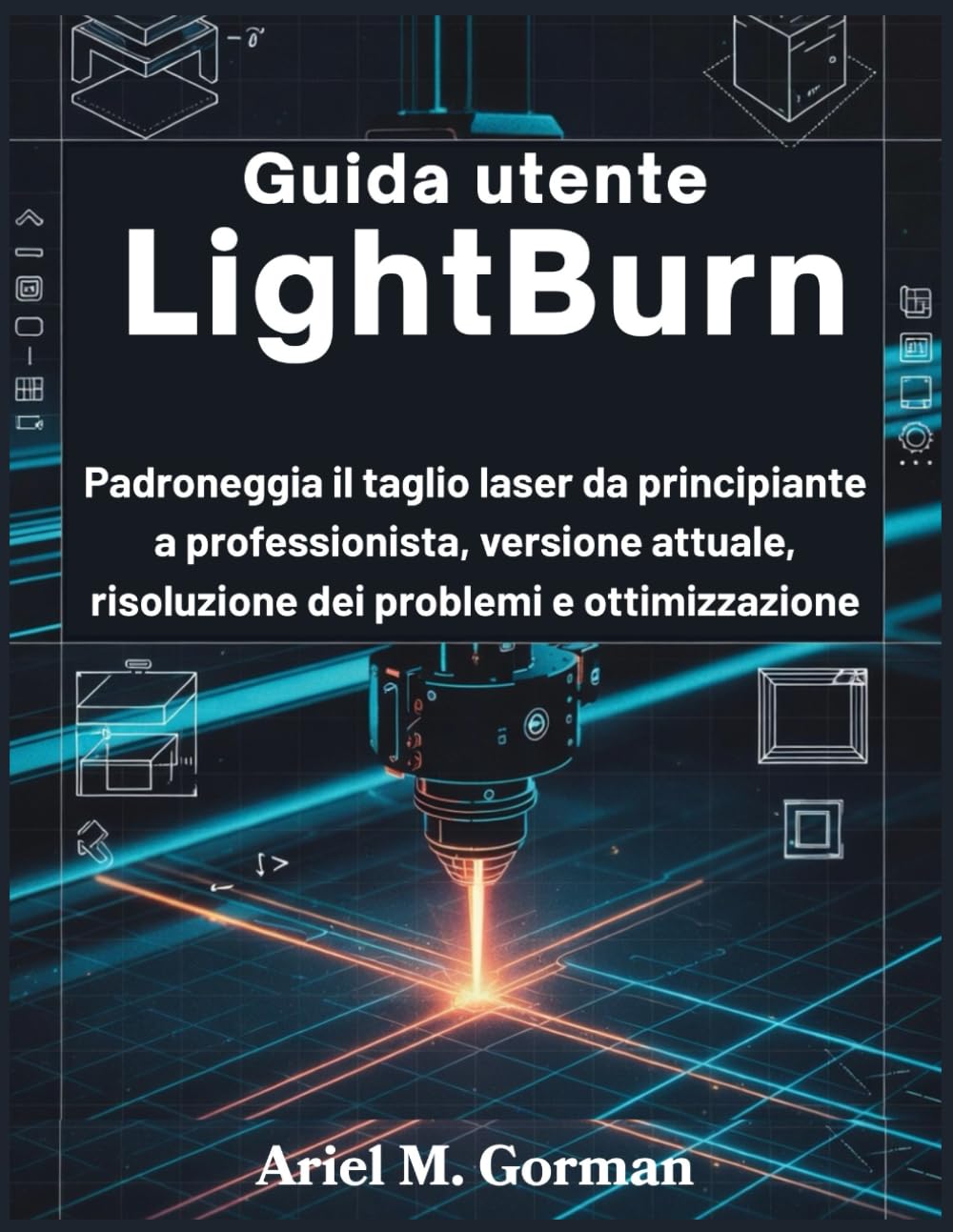 Guida utente LightBurn: Padroneggia il taglio laser da principiante a professionista, versione attuale, risoluzione dei problemi e ottimizzazione