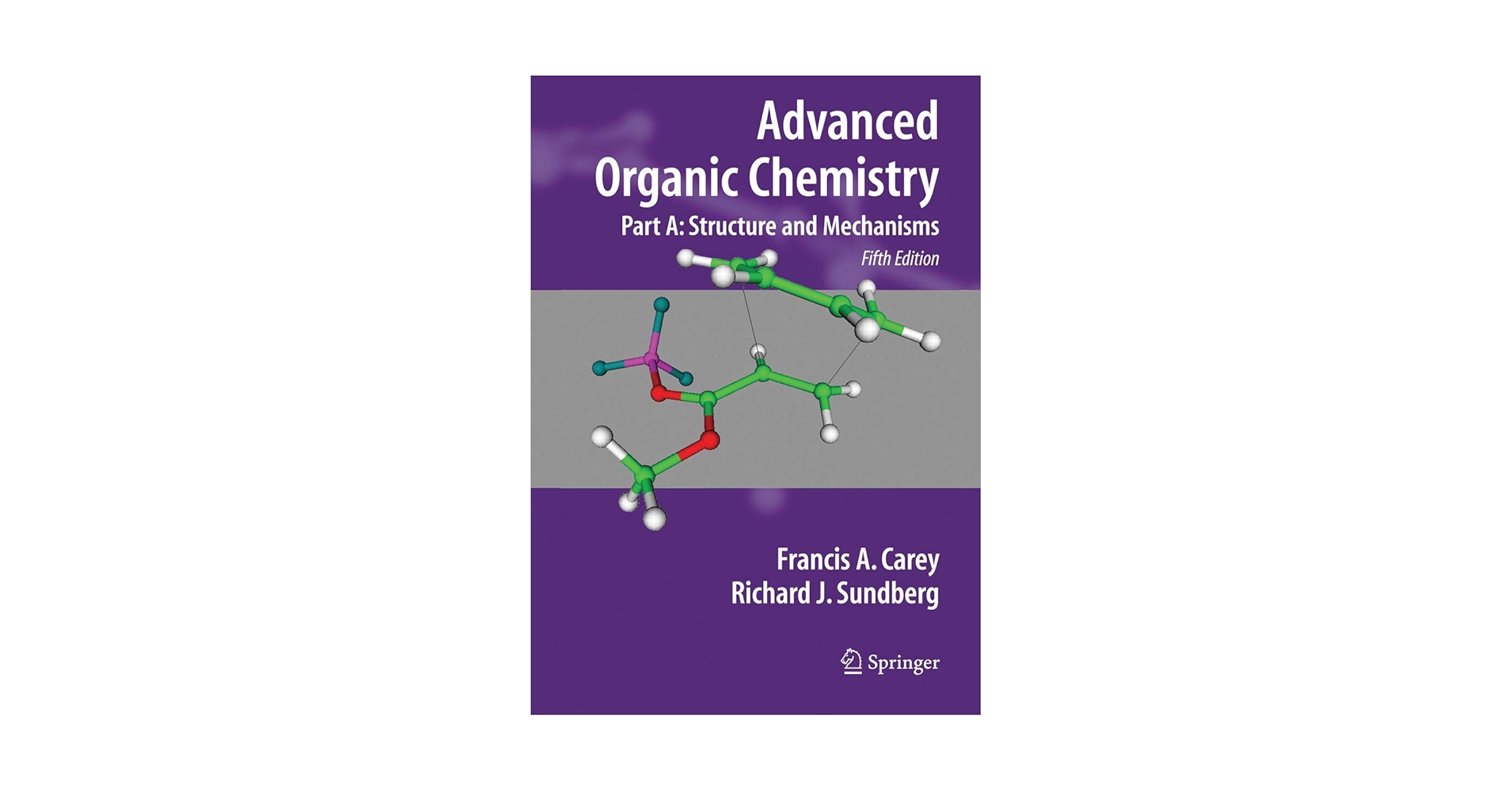 Advanced Organic Chemistry, Part A: Structure and Mechanisms