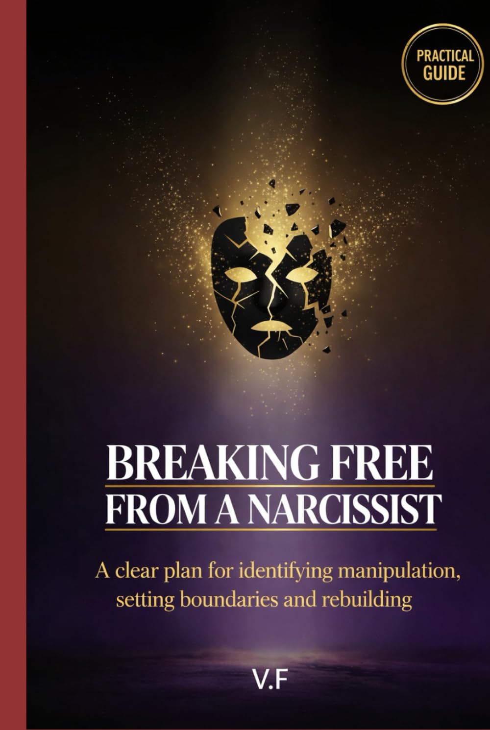 Breaking free from a narcissist: A clear plan for identifying manipulation, setting boundaries and rebuilding