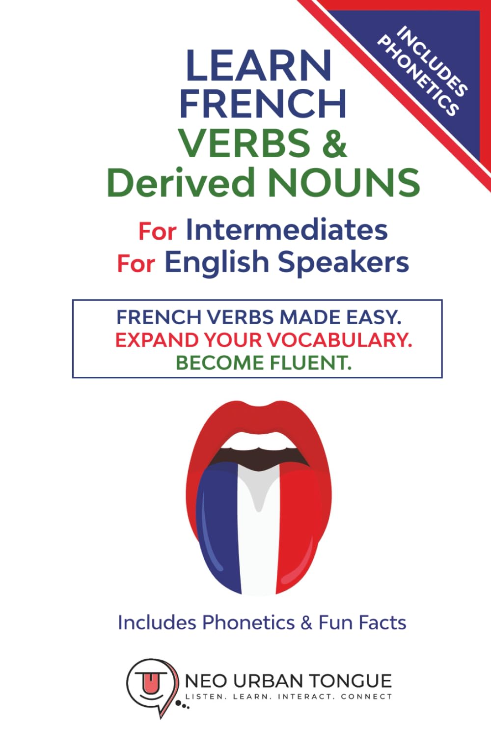 Learn French VERBs & Derived NOUNS For Intermediates For English Speakers: French Verbs Made Easy. Expand Your Vocabulary. Become Fluent. Includes Phonetics & Fun Facts