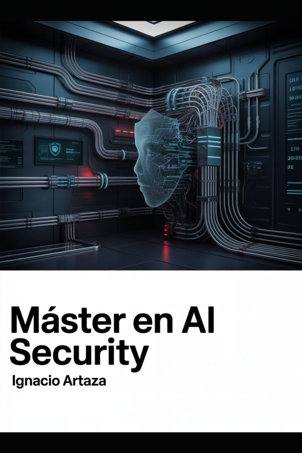Máster en AI Security: Ataque, defensa, gobierno y protección de sistemas de inteligencia artificial, LLMs, agentes y pipelines modernos