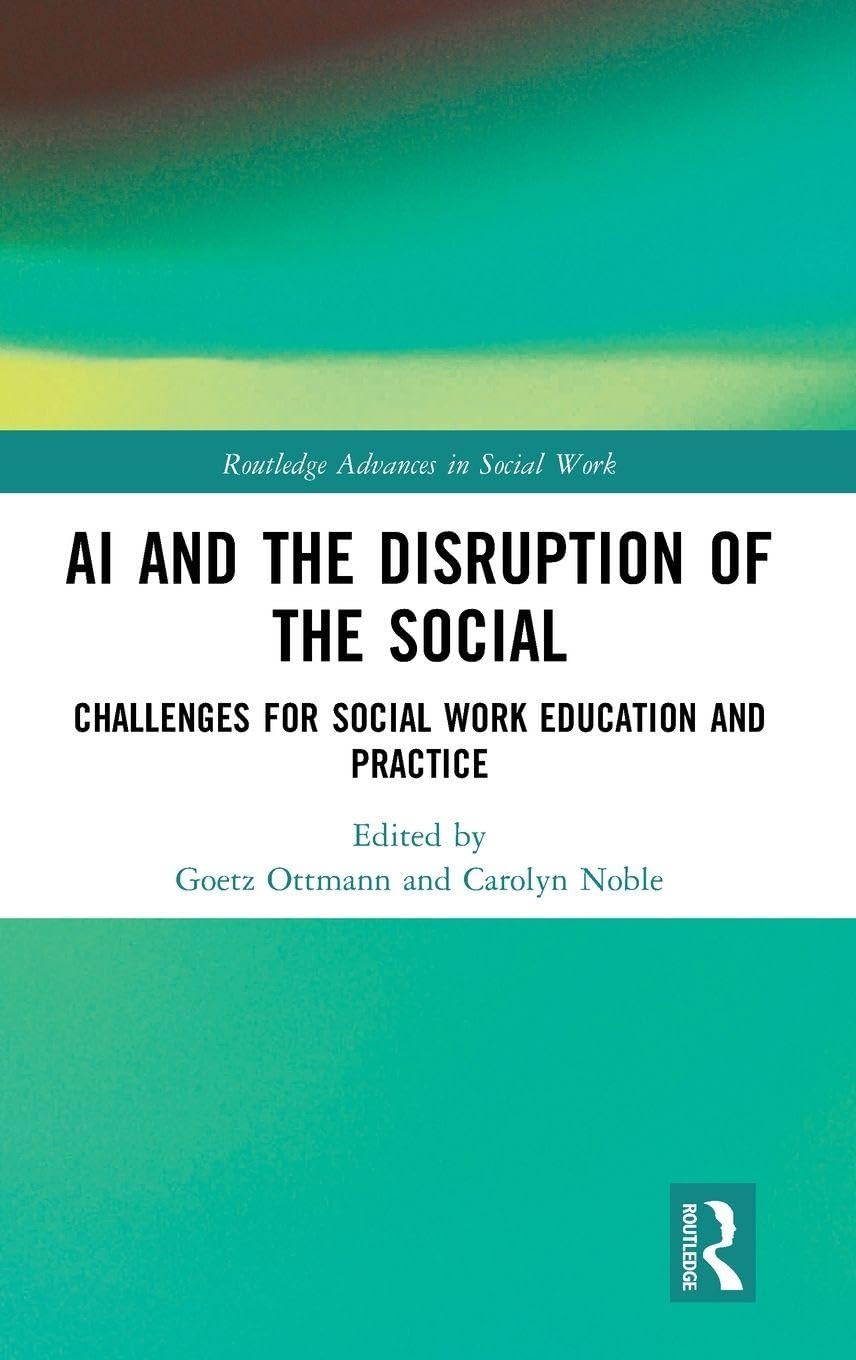 AI and the Disruption of the Social: Challenges for Social Work Education and Practice (Routledge Advances in Social Work)