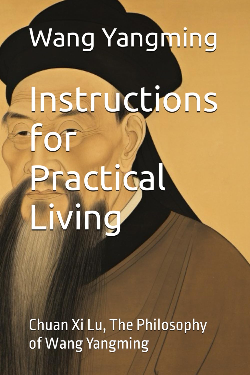 Instructions for Practical Living: Chuan Xi Lu, The Philosophy of Wang Yangming